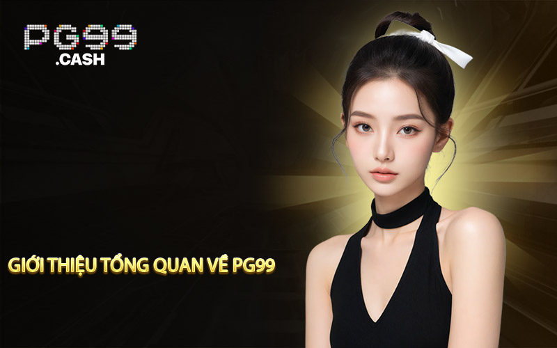 Giới thiệu tổng quan về PG99