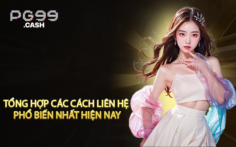 Tổng hợp các cách liên hệ phổ biến nhất hiện nay
