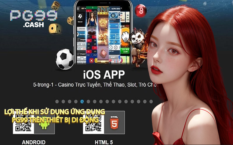 Lợi Thế Khi Sử Dụng Ứng Dụng PG99 Trên Thiết Bị Di Động