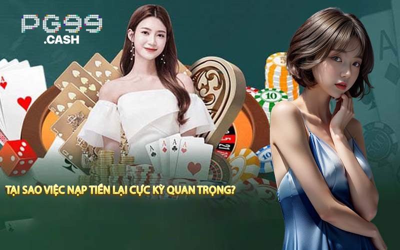 Tại Sao Việc Nạp Tiền Lại Cực Kỳ Quan Trọng?