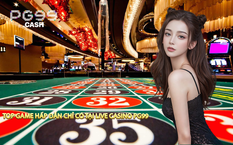 Top game hấp dẫn chỉ có tại live casino PG99