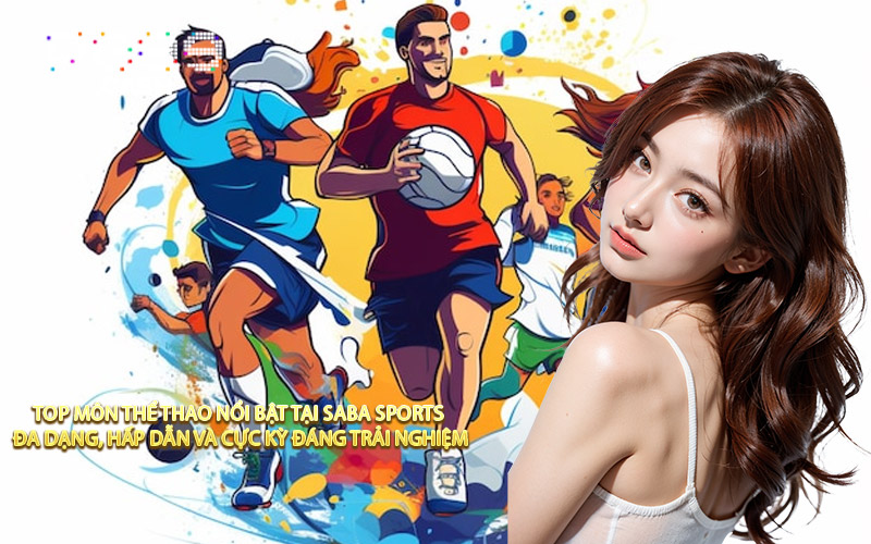 Top Môn Thể Thao Nổi Bật Tại Saba Sports Đa Dạng, Hấp Dẫn Và Cực Kỳ Đáng Trải Nghiệm