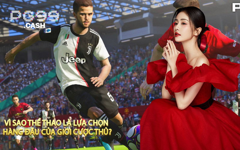 Vì sao thể thao là lựa chọn hàng đầu của giới cược thủ?